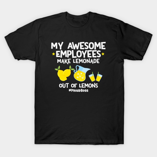 My Awesome Employees Make Lemonade Out Of Lemons Proud Boss T-Shirt by Rosemarie Guieb Designs